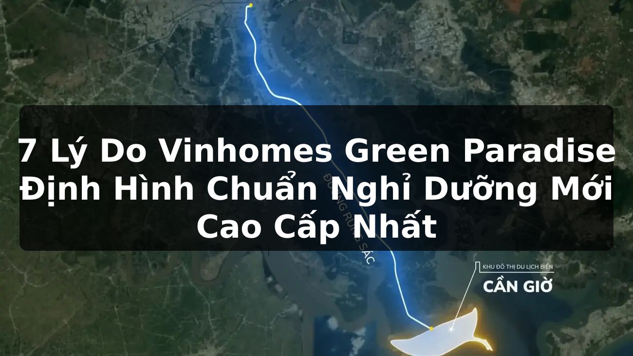 7 Lý Do Vinhomes Green Paradise Định Hình Chuẩn Nghỉ Dưỡng Mới Cao Cấp Nhất