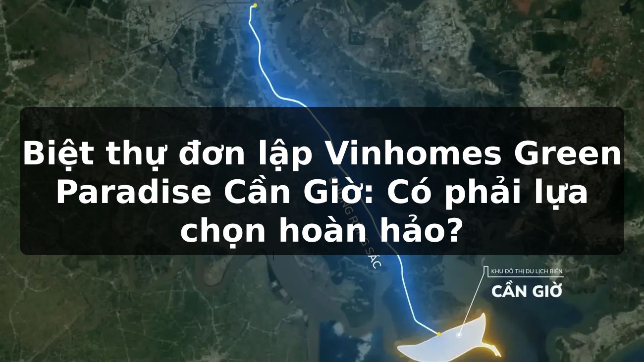 Biệt thự đơn lập Vinhomes Green Paradise Cần Giờ: Có phải lựa chọn hoàn hảo?