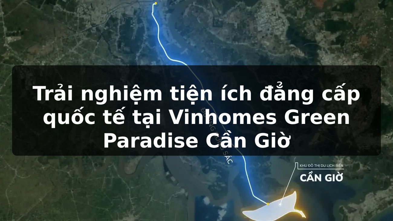 Trải nghiệm tiện ích đẳng cấp quốc tế tại Vinhomes Green Paradise Cần Giờ