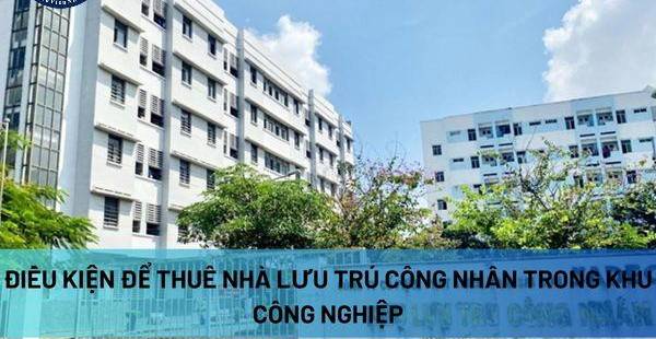 Điều Kiện Thuê Nhà Lưu Trú Công Nhân KCN & Quy Định An Toàn